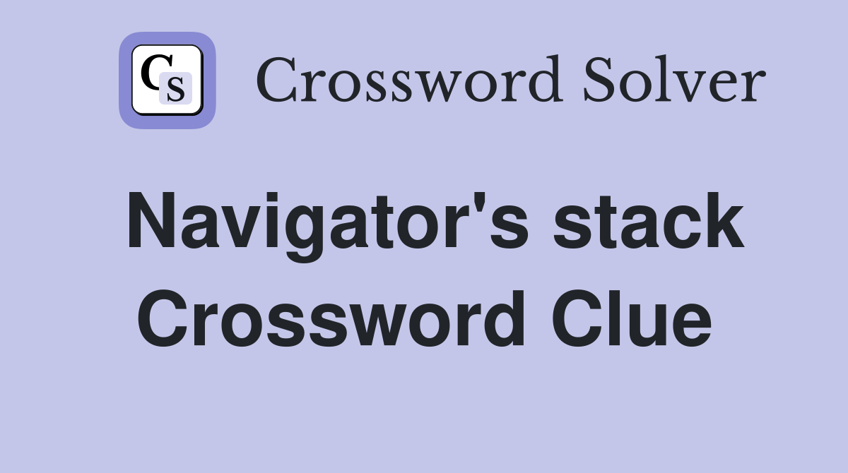 Navigator's stack Crossword Clue