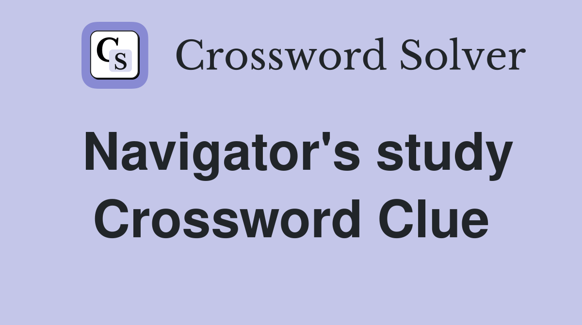 Navigator's study Crossword Clue