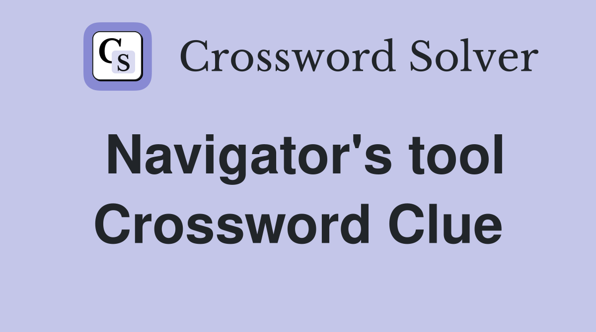Navigator's tool Crossword Clue