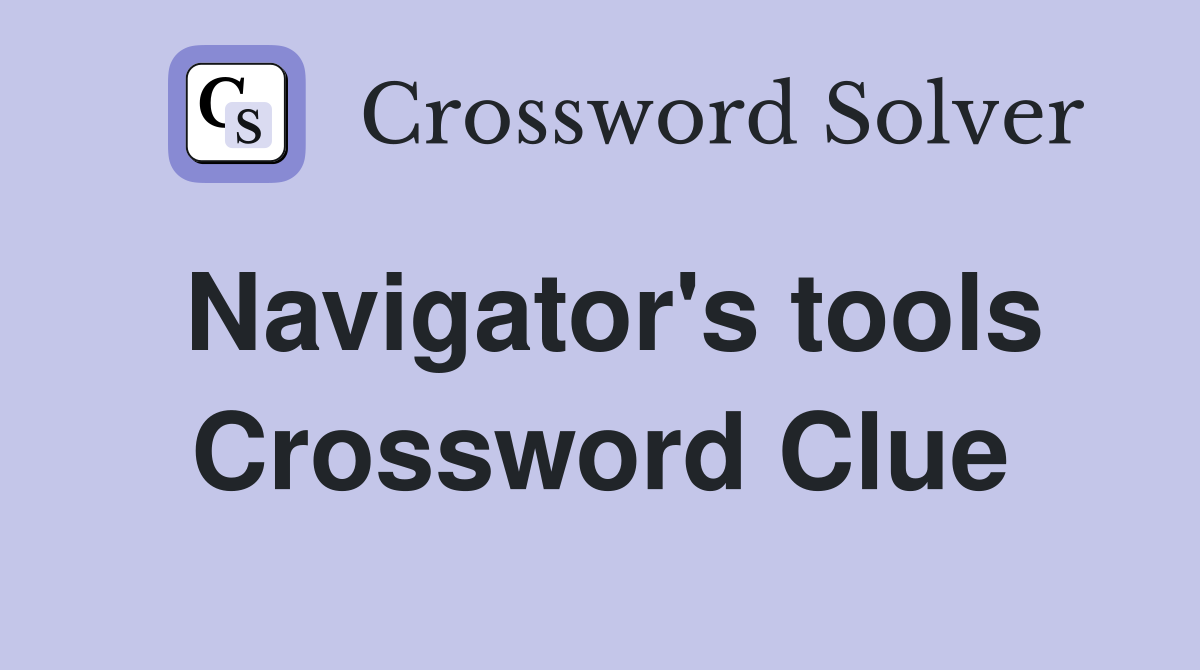 Navigator's tools Crossword Clue