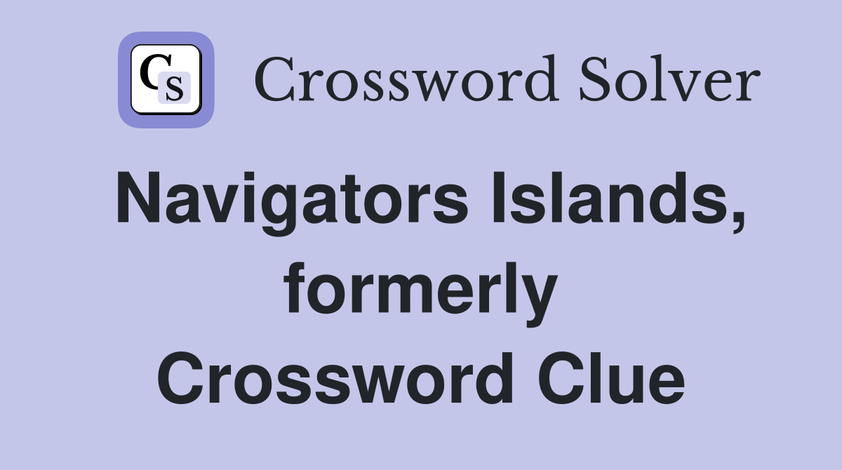 Navigators Islands, formerly Crossword Clue