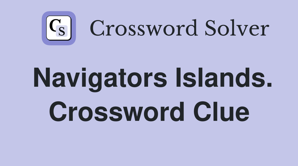 Navigators Islands. Crossword Clue