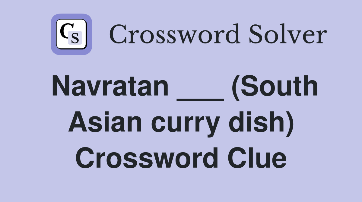 Navratan ___ (South Asian curry dish) Crossword Clue