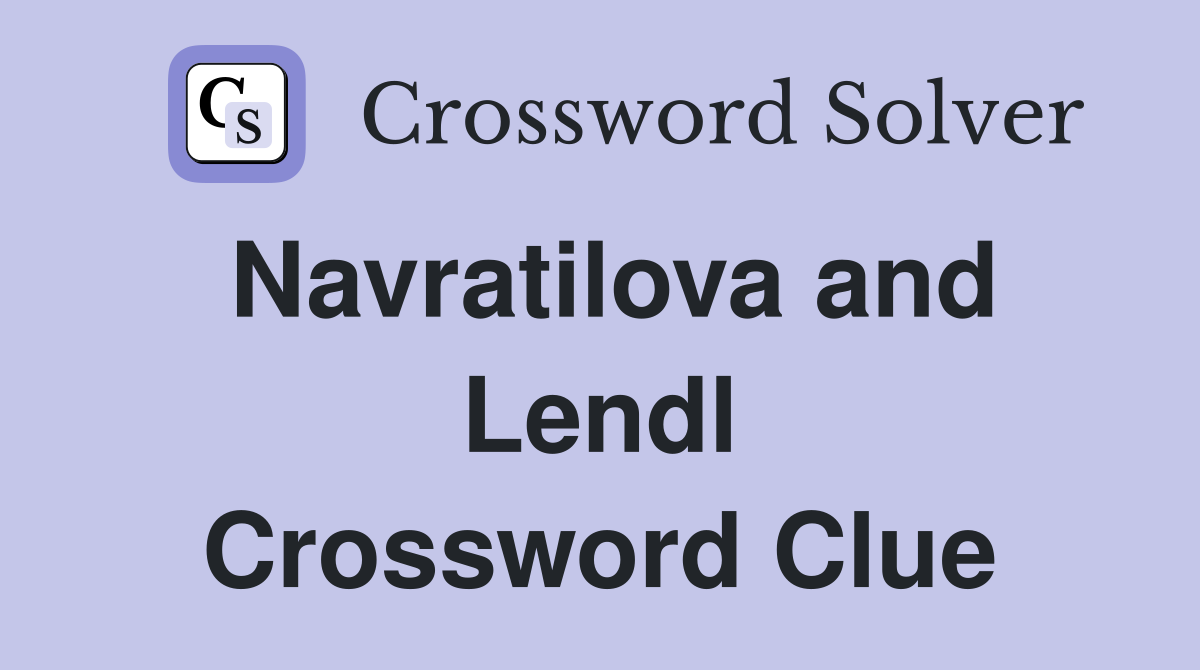 Navratilova and Lendl Crossword Clue