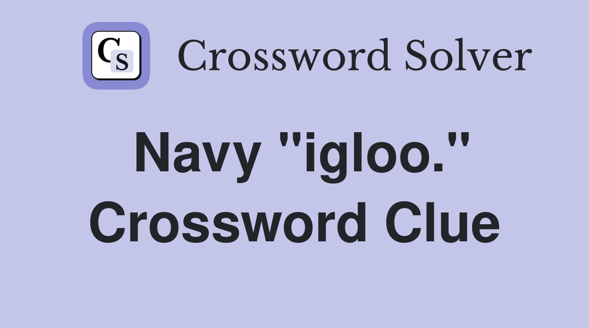 Navy "igloo." Crossword Clue