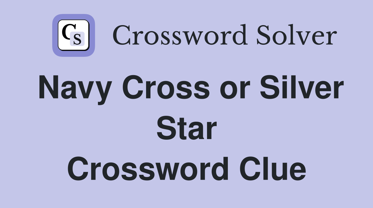 Navy Cross or Silver Star Crossword Clue