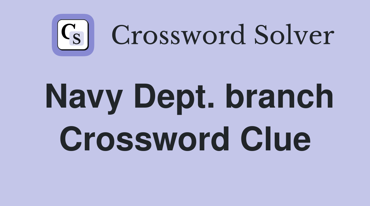 Navy Dept. branch Crossword Clue