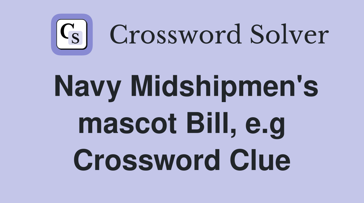 Navy Midshipmen's mascot Bill, e.g Crossword Clue