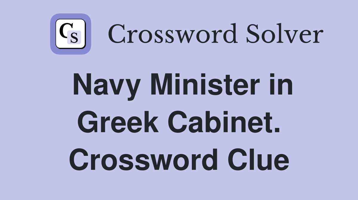 Navy Minister in Greek Cabinet. Crossword Clue