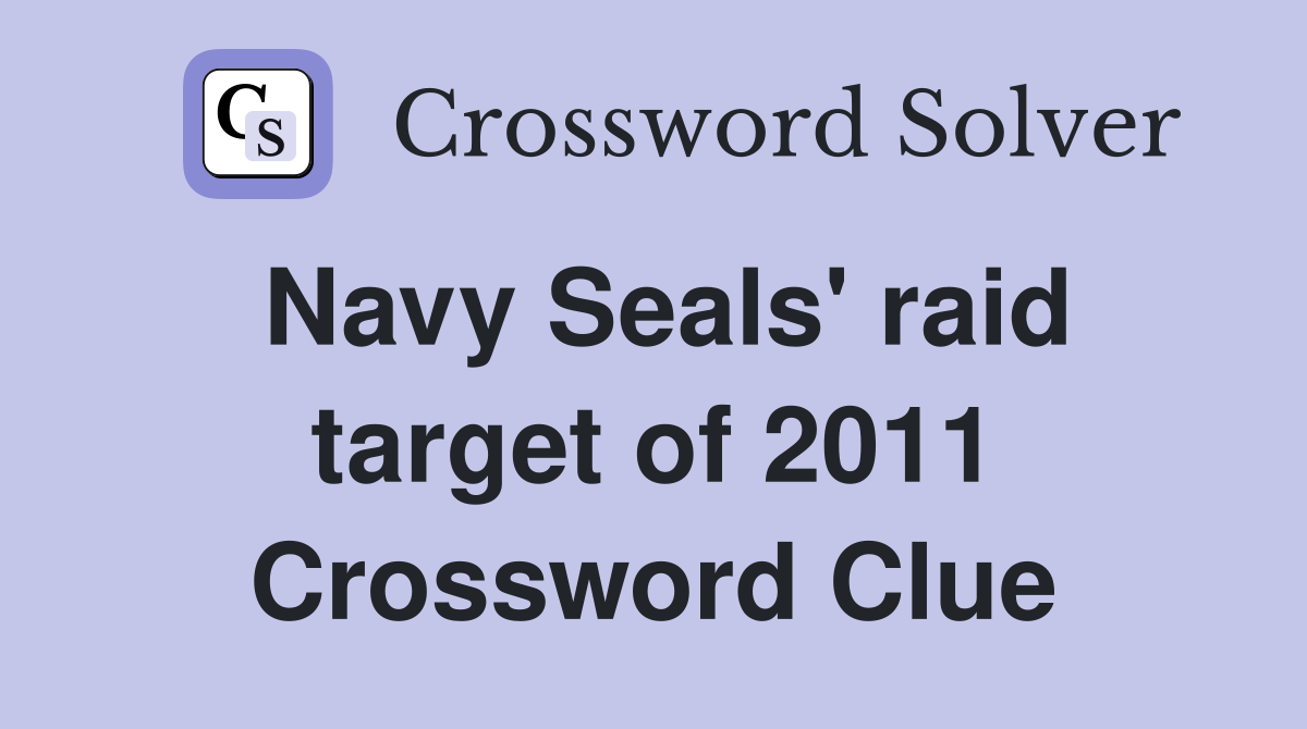 Navy Seals' raid target of 2011 Crossword Clue