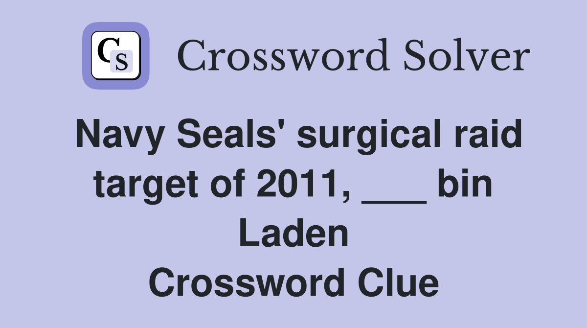 Navy Seals' surgical raid target of 2011, ___ bin Laden Crossword Clue
