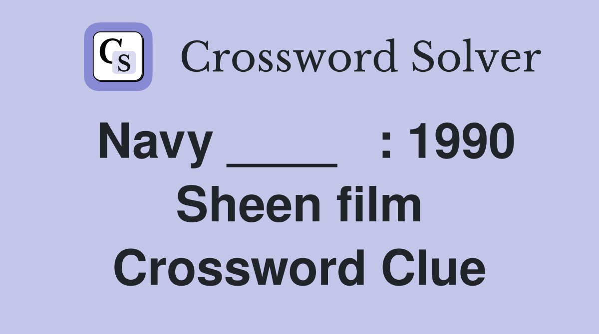 Navy ____   : 1990 Sheen film Crossword Clue