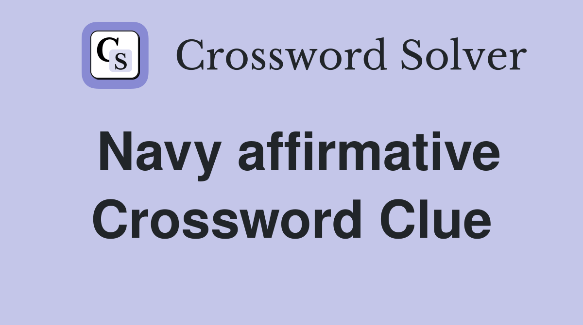 Navy affirmative Crossword Clue