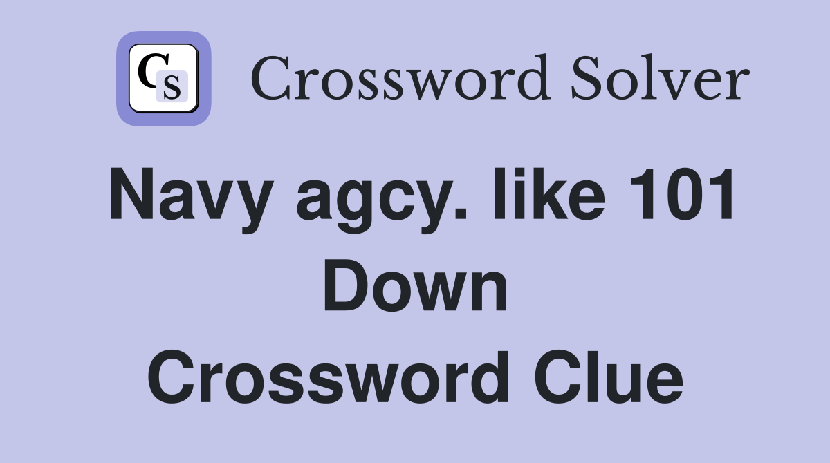 Navy agcy. like 101 Down Crossword Clue