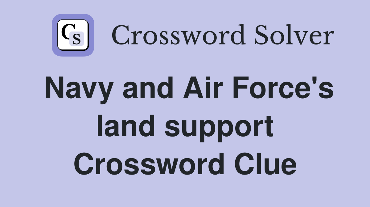 Navy and Air Force's land support Crossword Clue