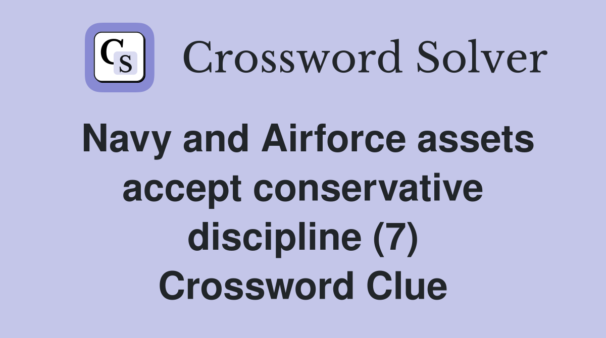 Navy and Airforce assets accept conservative discipline (7) Crossword Clue