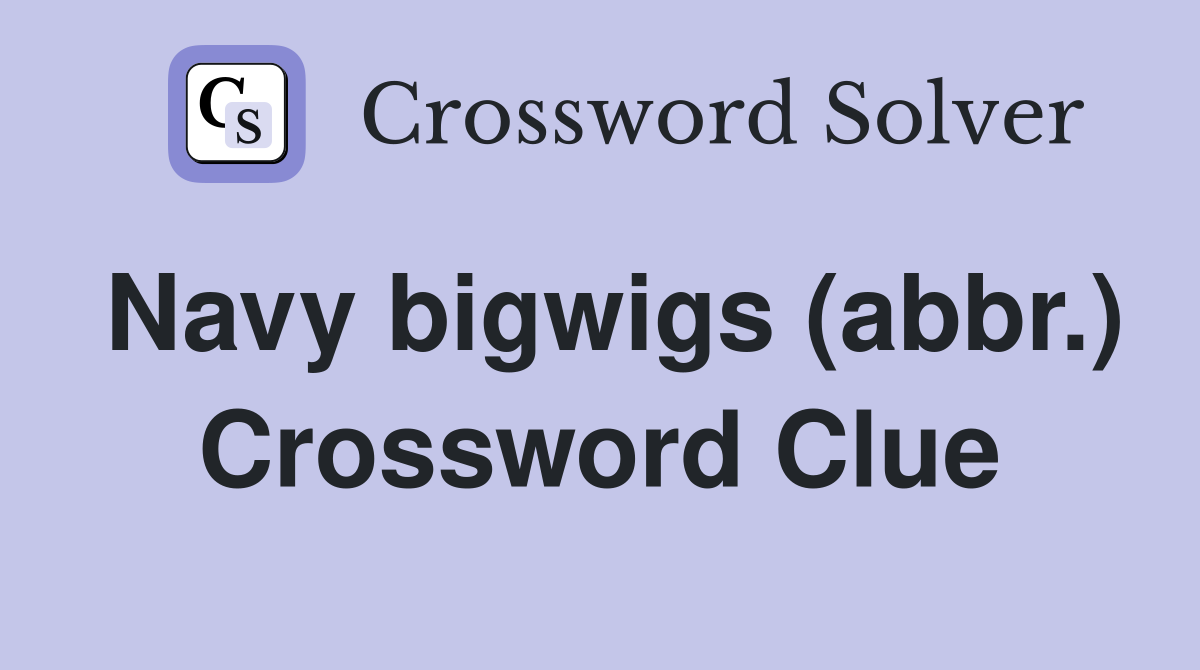 Navy bigwigs (abbr.) Crossword Clue