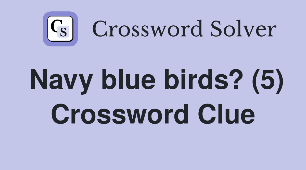Navy blue birds? (5) Crossword Clue