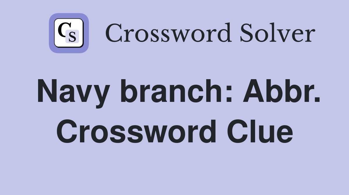 Navy branch: Abbr. Crossword Clue