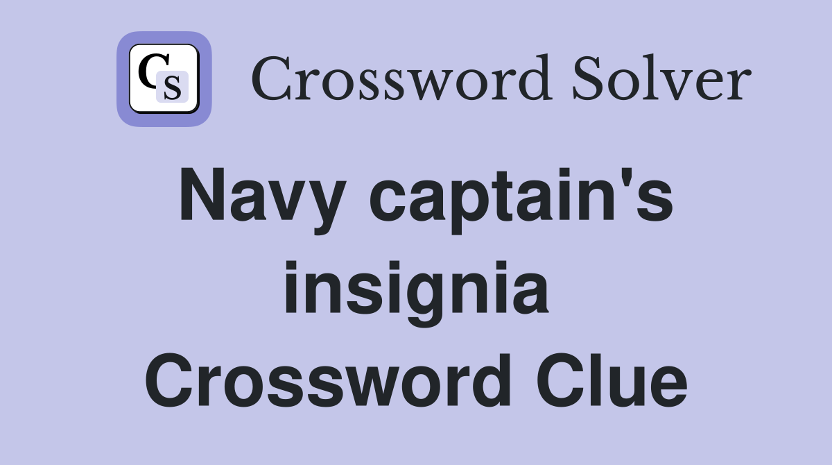 Navy captain's insignia Crossword Clue