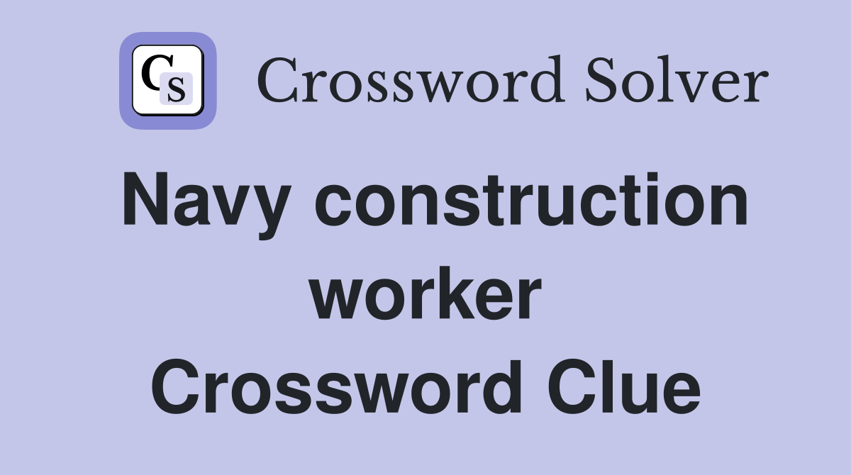 Navy construction worker Crossword Clue