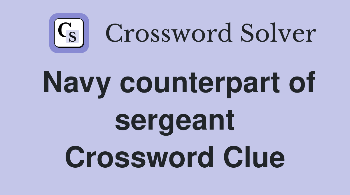 Navy counterpart of sergeant Crossword Clue