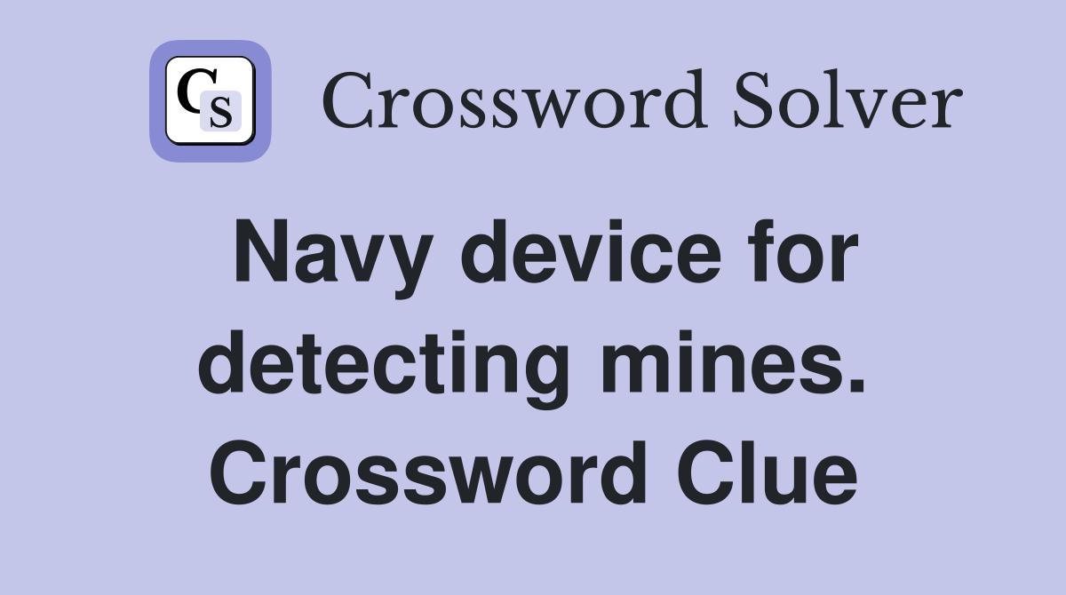 Navy device for detecting mines. Crossword Clue