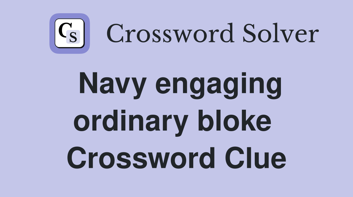 Navy engaging ordinary bloke  Crossword Clue