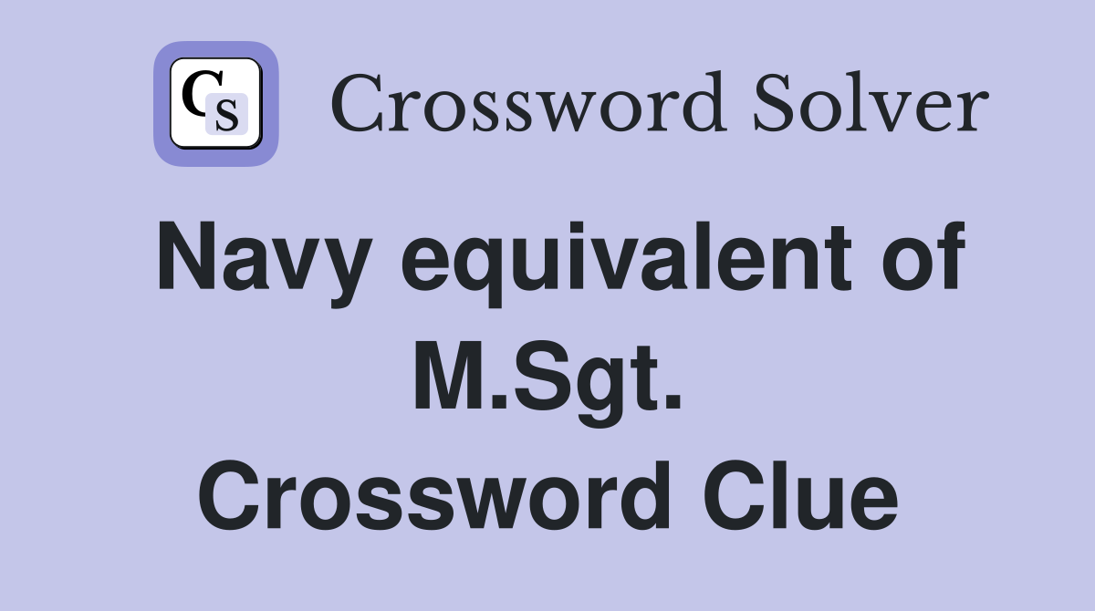 Navy equivalent of M.Sgt. Crossword Clue