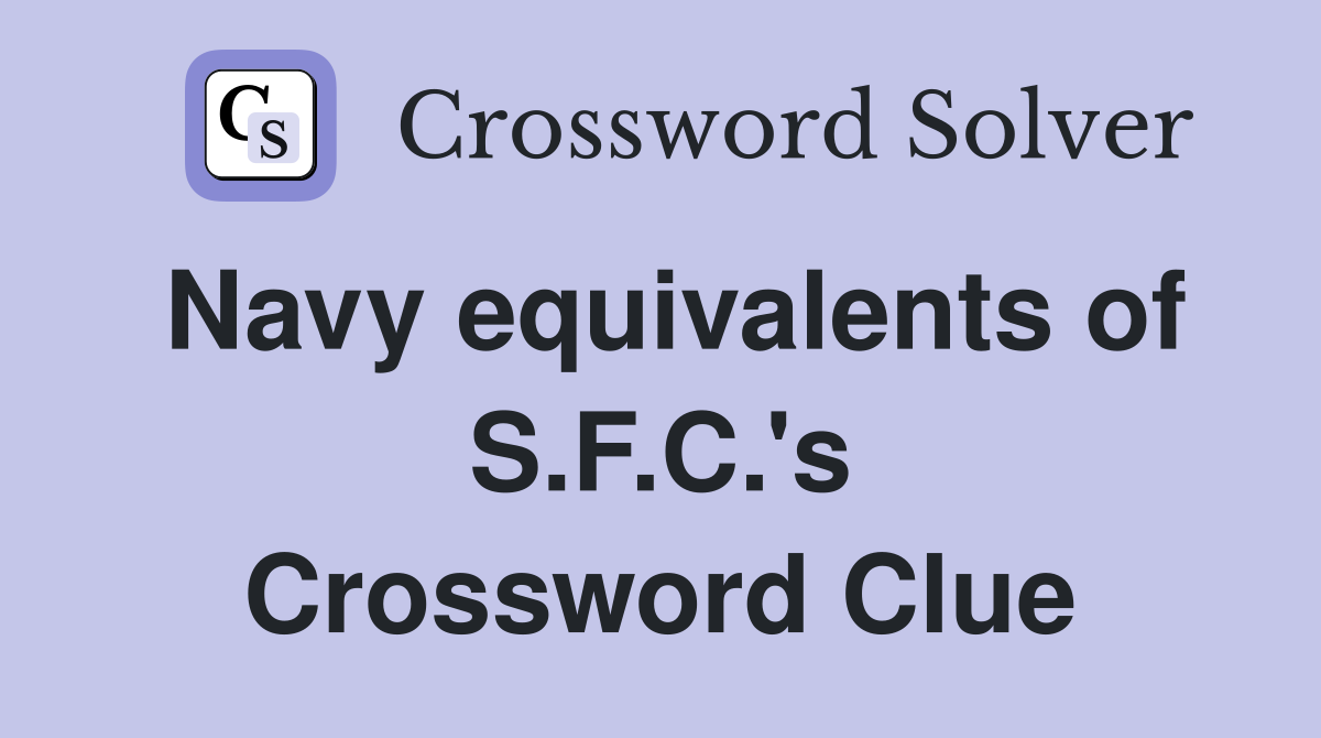 Navy equivalents of S.F.C.'s Crossword Clue