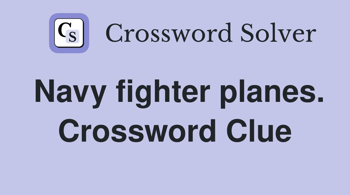 Navy fighter planes. Crossword Clue