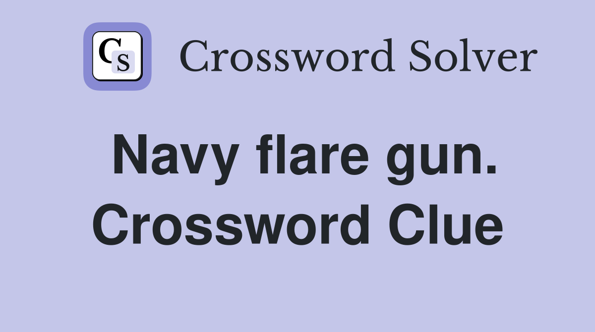Navy flare gun. Crossword Clue