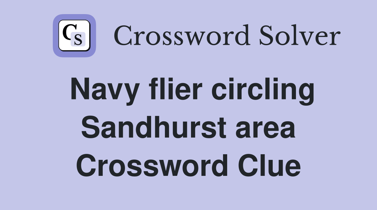 Navy flier circling Sandhurst area Crossword Clue