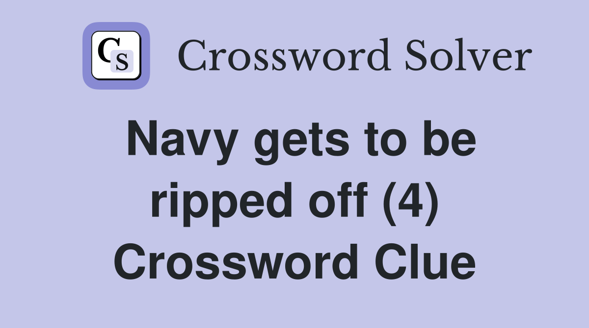 Navy gets to be ripped off (4) Crossword Clue