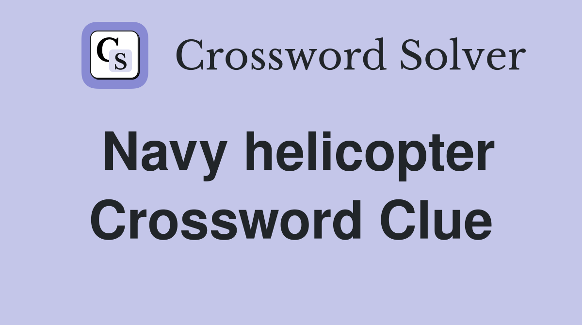 Navy helicopter Crossword Clue