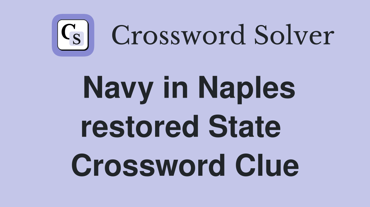 Navy in Naples restored State  Crossword Clue