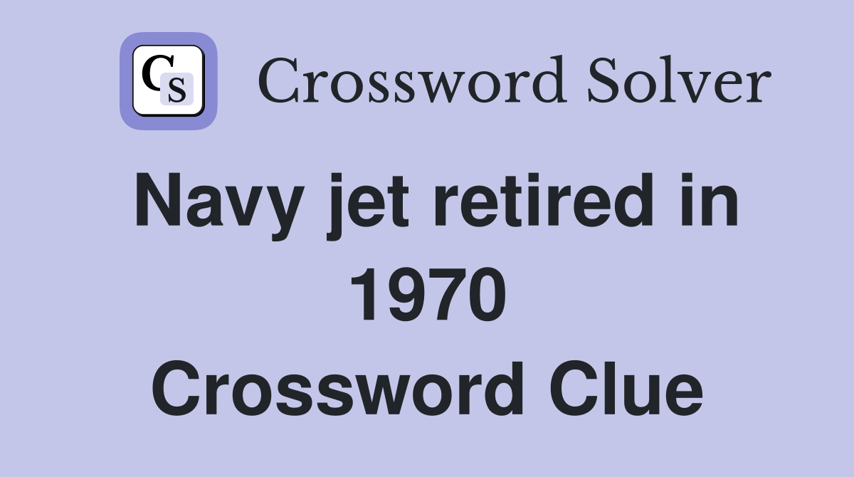 Navy jet retired in 1970 Crossword Clue