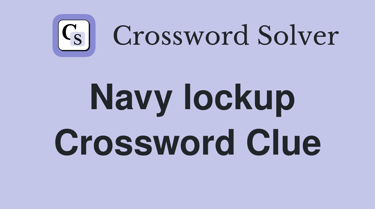 Navy lockup Crossword Clue