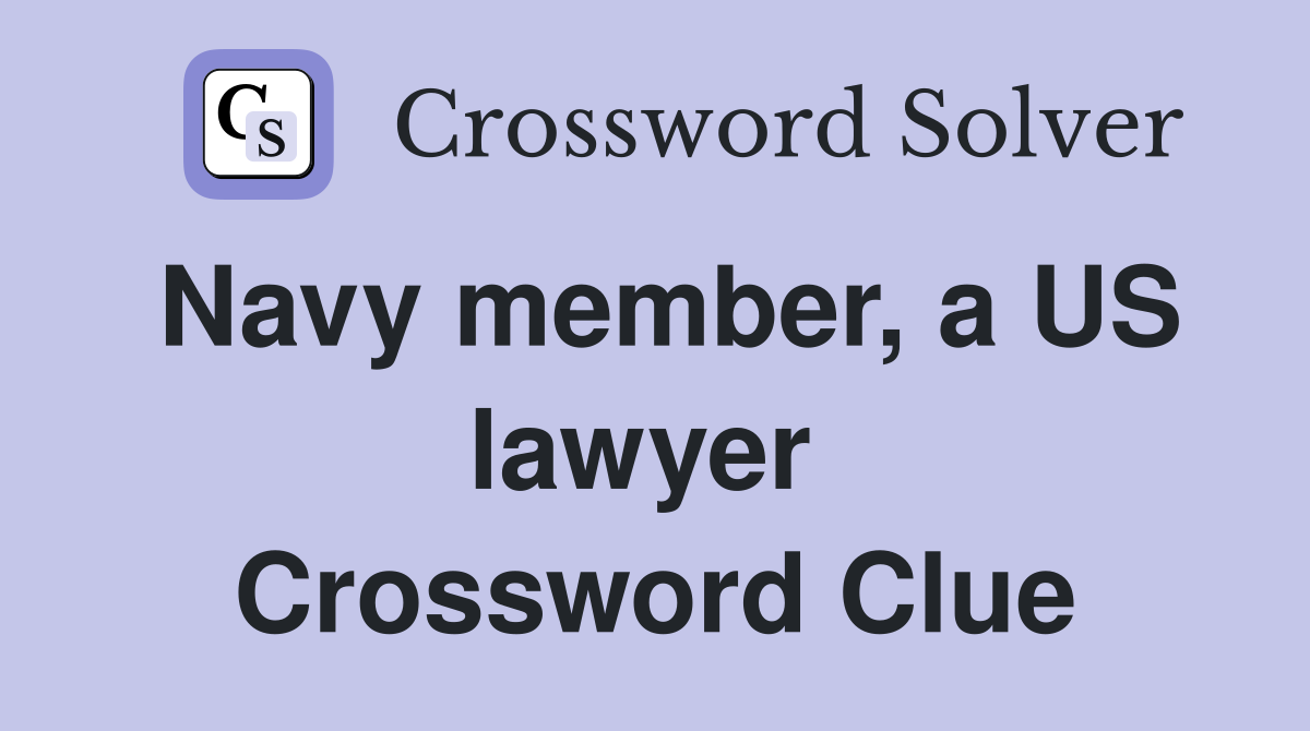 Navy member, a US lawyer  Crossword Clue