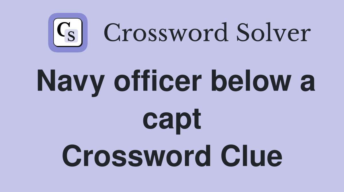 Navy officer below a capt Crossword Clue