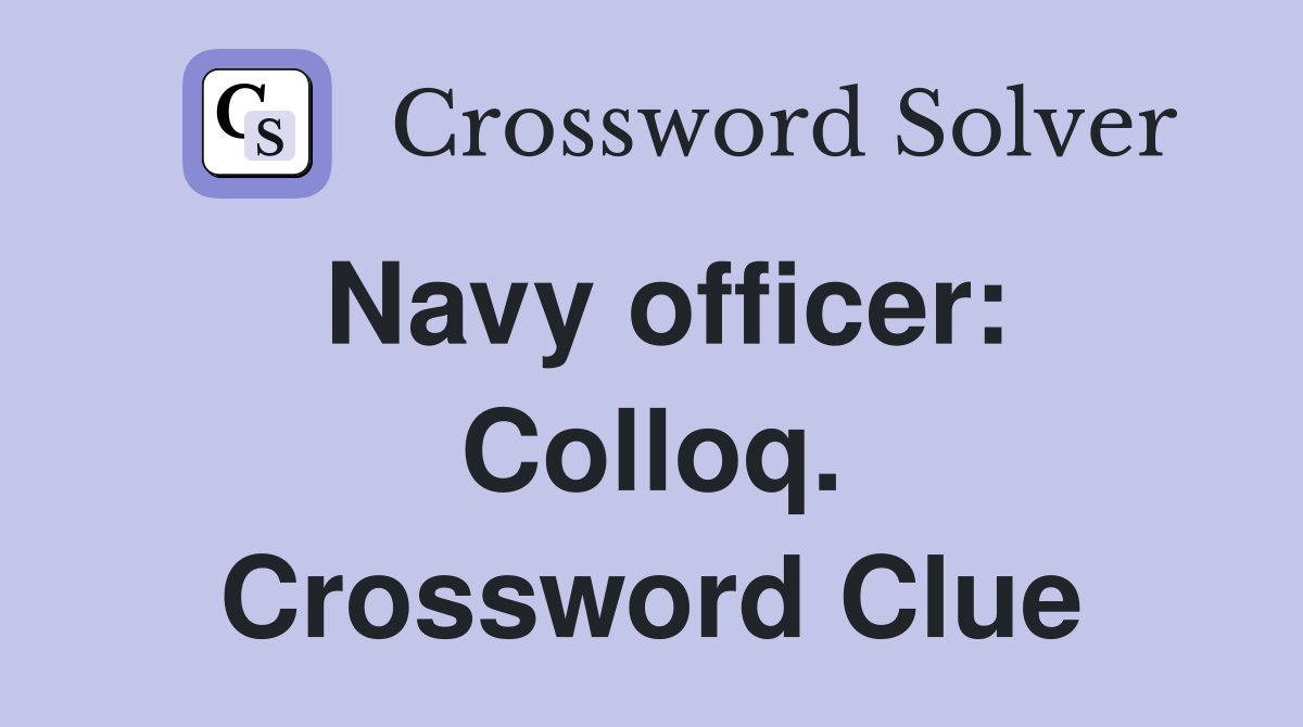 Navy officer: Colloq. Crossword Clue