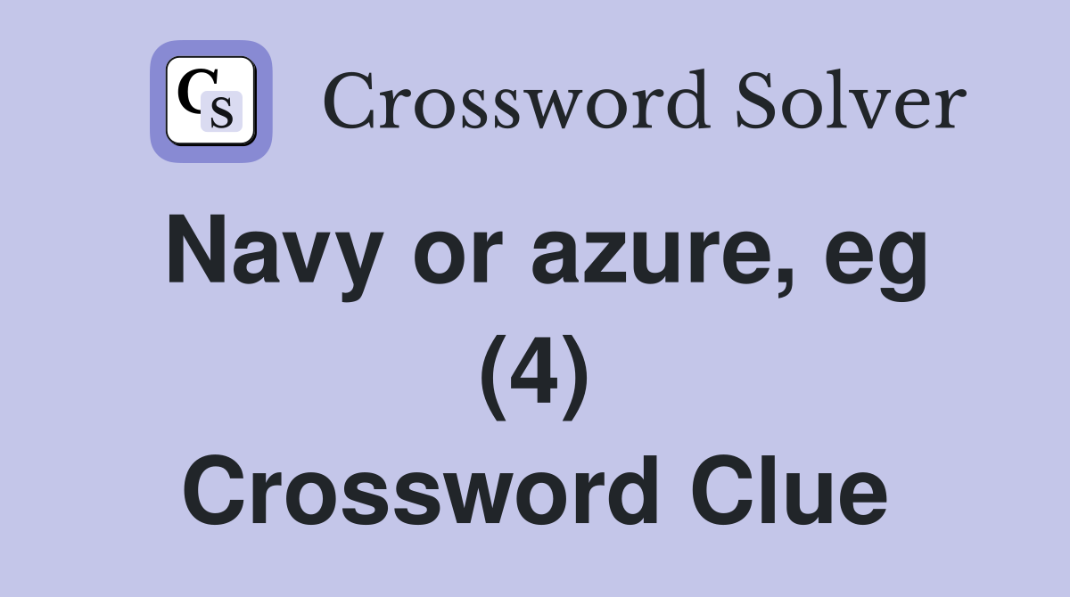 Navy or azure, eg (4) Crossword Clue