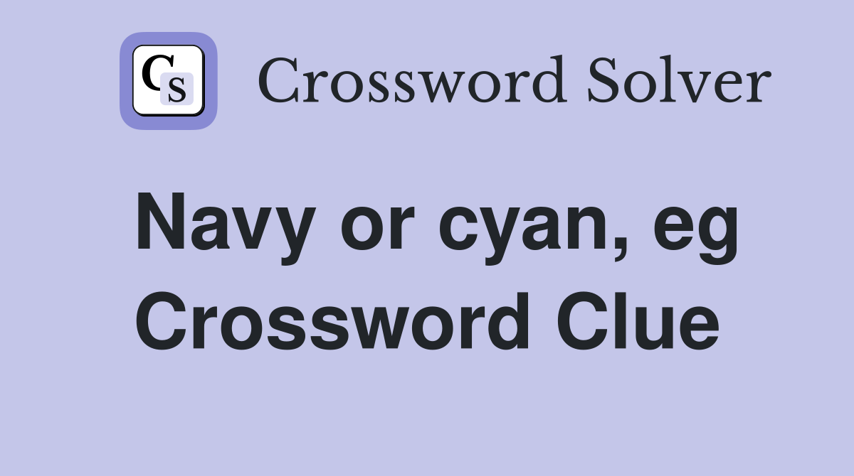 Navy or cyan, eg Crossword Clue