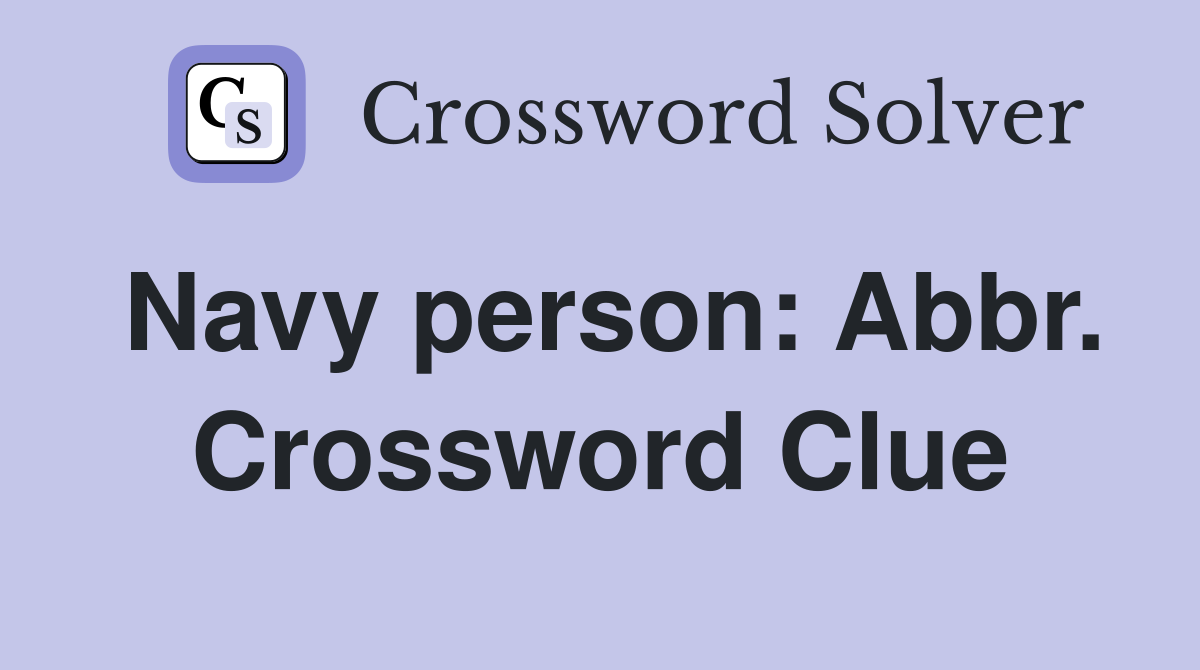 Navy person: Abbr. Crossword Clue