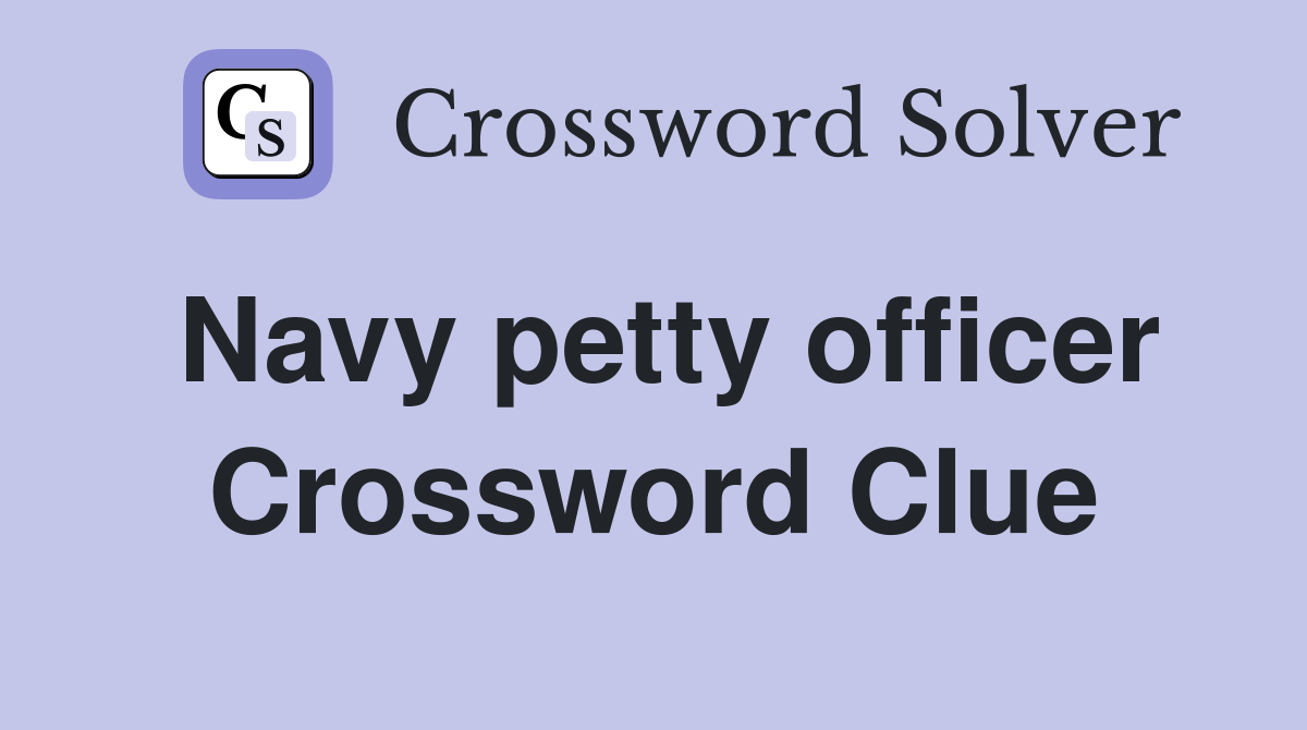 Navy petty officer Crossword Clue