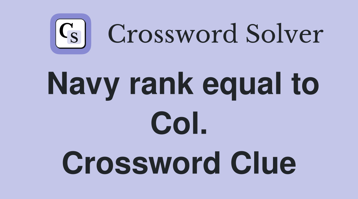 Navy rank equal to Col. Crossword Clue