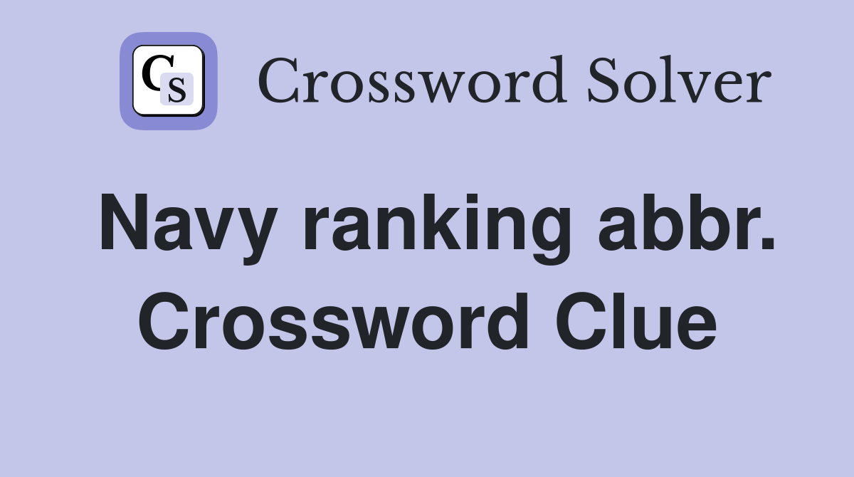Navy ranking abbr. Crossword Clue