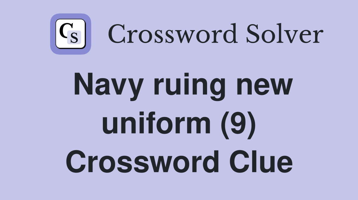 Navy ruing new uniform (9) Crossword Clue