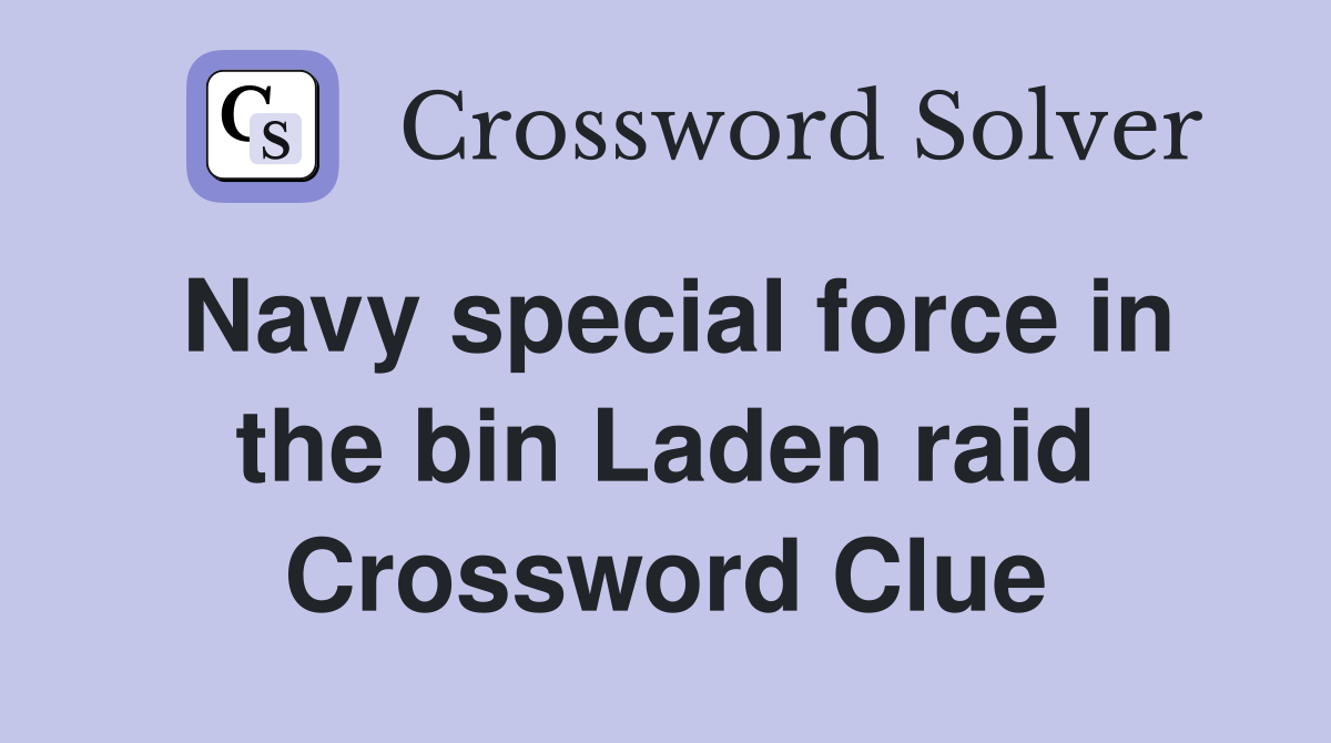 Navy special force in the bin Laden raid Crossword Clue