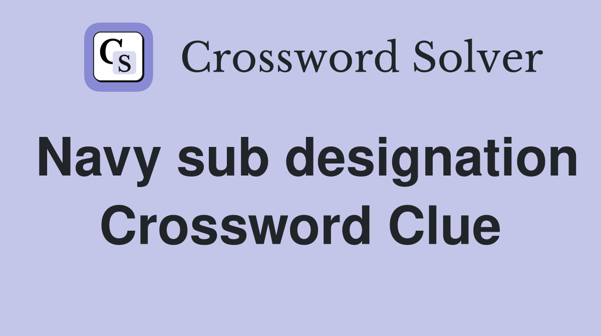 Navy sub designation Crossword Clue